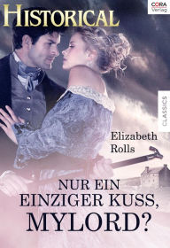 Title: Nur ein einziger Kuss, Mylord?, Author: Elizabeth Rolls