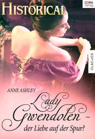 Title: Lady Gwendolen - der Liebe auf der Spur?, Author: Anne Ashley