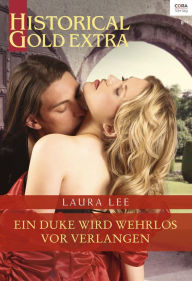 Title: Ein Duke wird wehrlos vor Verlangen, Author: Laura Lee Guhrke