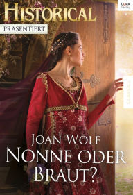 Title: Nonne oder Braut?, Author: Joan Wolf