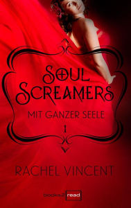 Title: Soul Screamers 1: Mit ganzer Seele, Author: Rachel Vincent