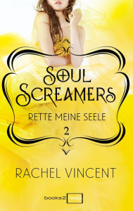 Title: Soul Screamers 2: Rette meine Seele, Author: Rachel Vincent