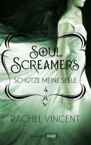 Title: Soul Screamers 4: Schütze meine Seele, Author: Rachel Vincent