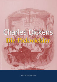 Title: Die Pickwickier: Ein Roman mit viel Humor und Situationskomik, Author: Charles Dickens