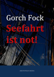 Title: Seefahrt ist not!, Author: Gorch Fock