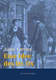 Title: Eine Idee des Dr. Ox: Eine Phantasie des Doktor Ox, Author: Jules Verne