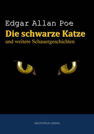 Title: Die schwarze Katze: und weitere Schauergeschichten, Author: Edgar Allan Poe