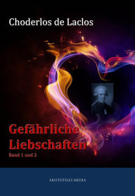 Title: Gefährliche Liebschaften: Band 1 und 2, Author: Pierre-Ambroise-François Choderlos de Laclos