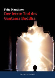 Title: Der letzte Tod des Gautama Buddha, Author: Fritz Mauthner