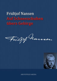 Title: Auf Schneeschuhen übers Gebirge, Author: Fridtjof Nansen