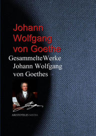 Title: Gesammelte Werke Johann Wolfgang von Goethes, Author: Johann Wolfgang von Goethe