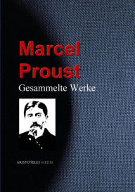 Title: Gesammelte Werke: Marcel Proust, Author: Marcel Proust
