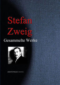 Title: Stefan Zweig: Gesammelte Werke: Gesamtausgabe, Author: Stefan Zweig