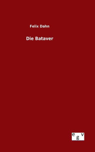 Title: Die Bataver, Author: Felix Dahn