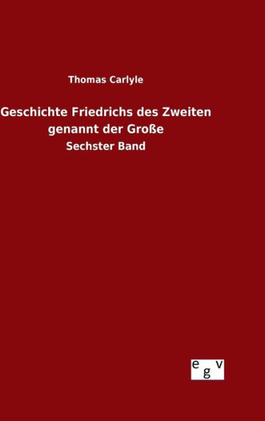 Geschichte Friedrichs des Zweiten genannt der Große