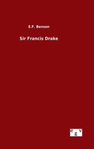 Title: Sir Francis Drake, Author: E F Benson