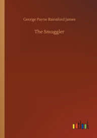 Title: The Smuggler, Author: George Payne Rainsford James