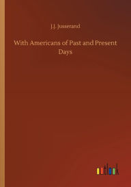 Title: With Americans of Past and Present Days, Author: J.J. Jusserand