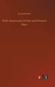 Title: With Americans of Past and Present Days, Author: J.J. Jusserand