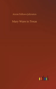 Title: Mary Ware in Texas, Author: Annie Fellows Johnston