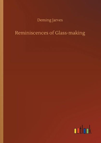 Reminiscences of Glass-making