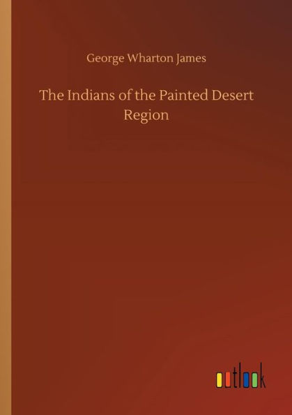 The Indians of the Painted Desert Region