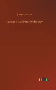 Title: Fact and Fable in Psychology, Author: Joseph Jastrow