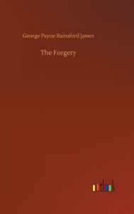 Title: The Forgery, Author: George Payne Rainsford James