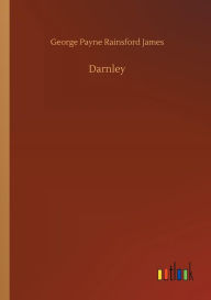 Title: Darnley, Author: George Payne Rainsford James