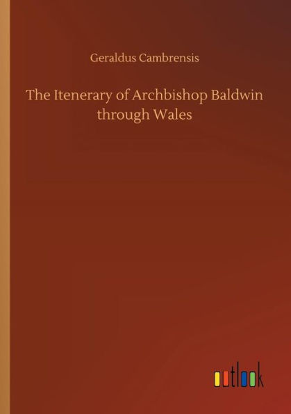 The Itenerary of Archbishop Baldwin through Wales