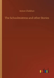 Title: The Schoolmistress and other Stories, Author: Anton Chekhov