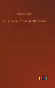 Title: The Schoolmistress and other Stories, Author: Anton Chekhov