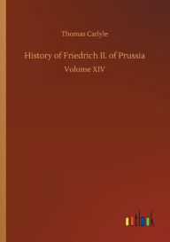 Title: History of Friedrich II. of Prussia, Author: Thomas Carlyle