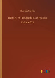 Title: History of Friedrich II. of Prussia, Author: Thomas Carlyle