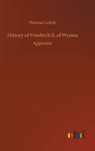 Title: History of Friedrich II. of Prussia, Author: Thomas Carlyle