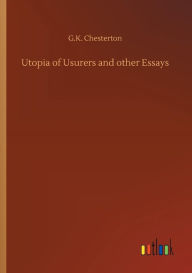 Title: Utopia of Usurers and other Essays, Author: G. K. Chesterton