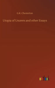 Title: Utopia of Usurers and other Essays, Author: G. K. Chesterton