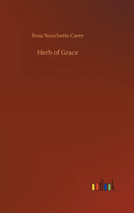 Title: Herb of Grace, Author: Rosa Nouchette Carey