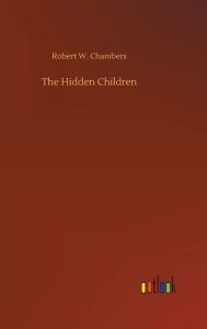 Title: The Hidden Children, Author: Robert W. Chambers