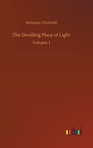 Title: The Dwelling Place of Light, Author: Winston Churchill