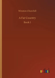Title: A Far Country, Author: Winston Churchill