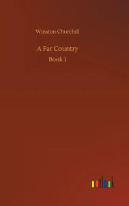 Title: A Far Country, Author: Winston Churchill