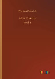 Title: A Far Country, Author: Winston Churchill