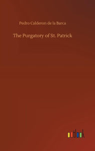 Title: The Purgatory of St. Patrick, Author: Pedro Calderon de la Barca