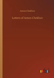 Title: Letters of Anton Chekhov, Author: Anton Chekhov
