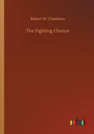 Title: The Fighting Chance, Author: Robert W Chambers