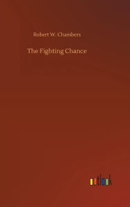 Title: The Fighting Chance, Author: Robert W. Chambers