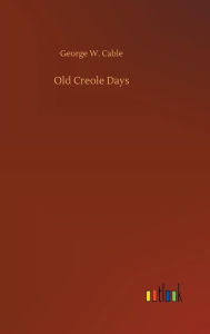 Title: Old Creole Days, Author: George W. Cable