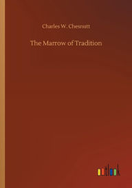 Title: The Marrow of Tradition, Author: Charles W. Chesnutt