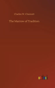 Title: The Marrow of Tradition, Author: Charles W Chesnutt